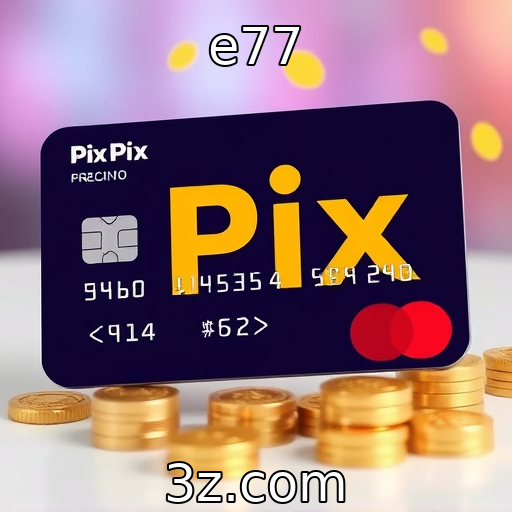 e77 : Influência do Pix nos métodos de pagamento do iGaming